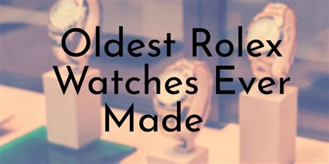 rolex watch manufacturer|oldest rolex watch.